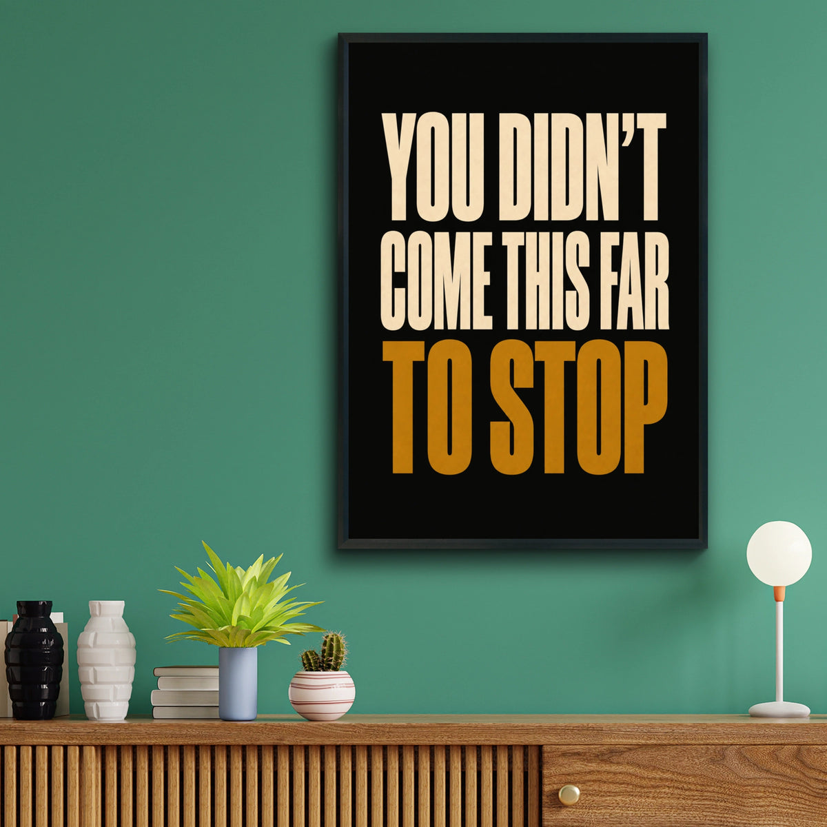 You Didn't Come This Far To Stop Motivational Quote Poster, Bold Black Gold Wall Art