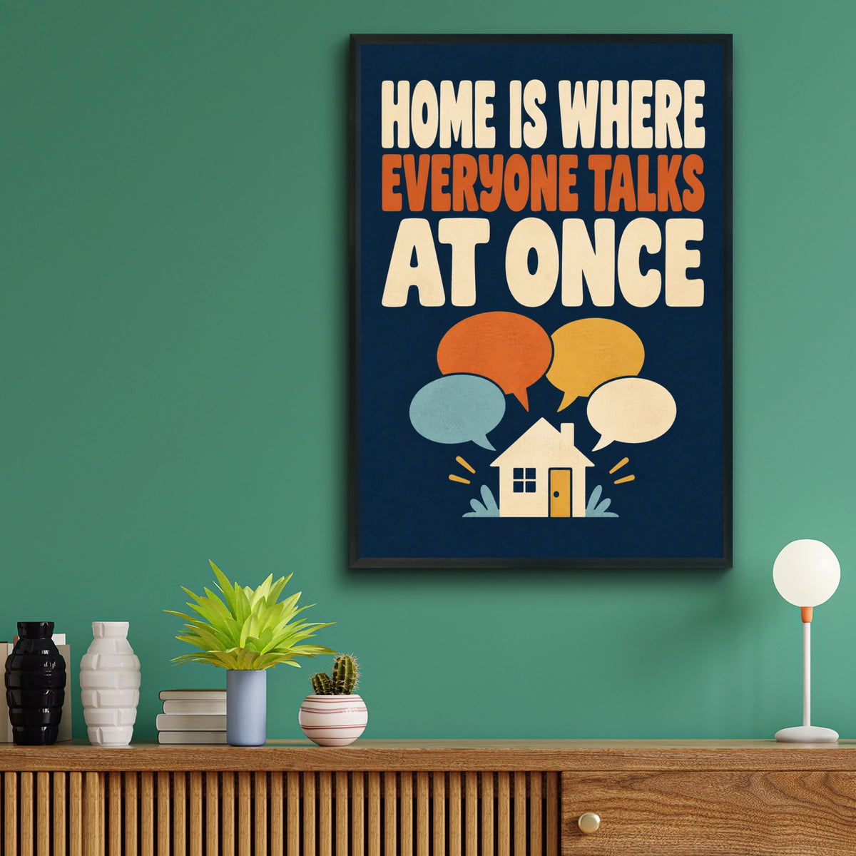 Home Is Where Everyone Talks At Once, Funny Family Quote Wall Art Poster