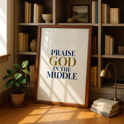 Praise God In The Middle Christian Wall Art, Faith Quote Poster, Navy Gold Print