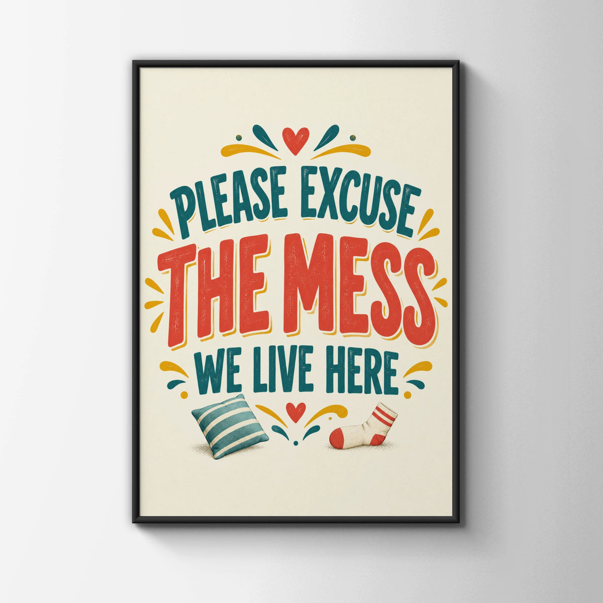 Please Excuse The Mess We Live Here, Funny Home Quote Print, Humour Wall Art