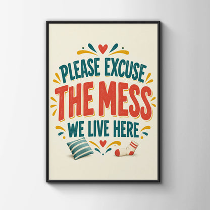 Please Excuse The Mess We Live Here, Funny Home Quote Print, Humour Wall Art