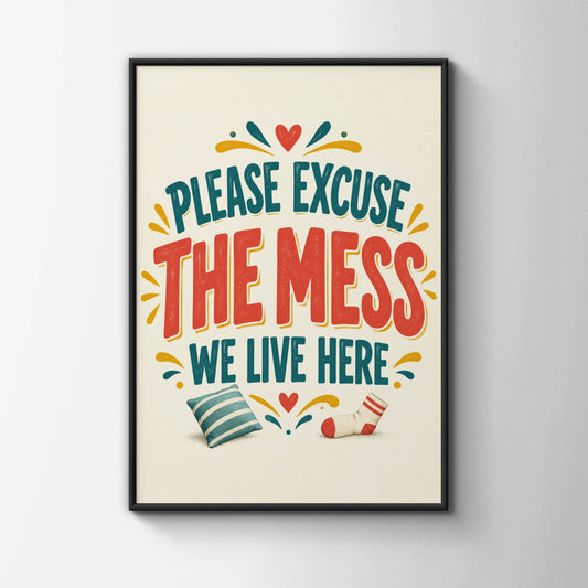 Please Excuse The Mess We Live Here, Funny Home Quote Print, Humour Wall Art