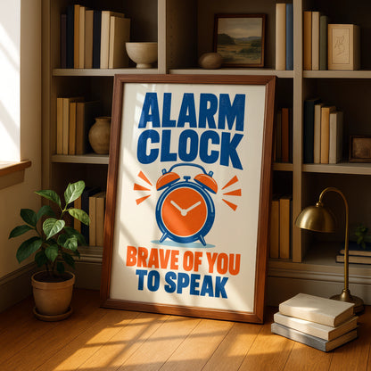 Alarm Clock Brave Of You To Speak Funny Quote Poster, Bold Blue Orange Wall Art
