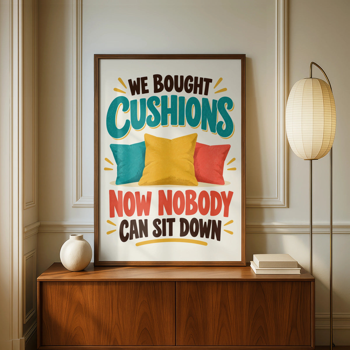 Funny Cushion Quote Print, We Bought Cushions Nobody Can Sit Down, Humour Wall Art