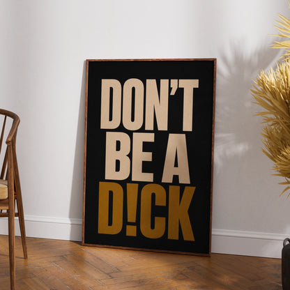 Don't Be A Dick Funny Quote Poster, Bold Typography Wall Art, Black Gold Print