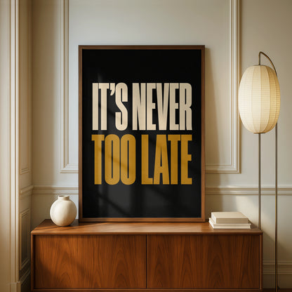It's Never Too Late Motivational Quote Poster, Bold Typography Wall Art Print