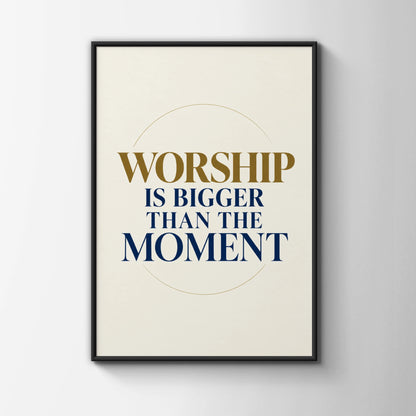 Worship Is Bigger Than The Moment Poster, Christian Wall Art, Faith Quote Print