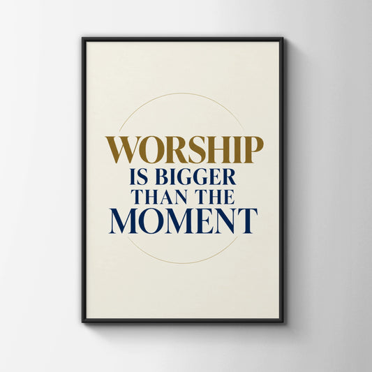 Worship Is Bigger Than The Moment Poster, Christian Wall Art, Faith Quote Print