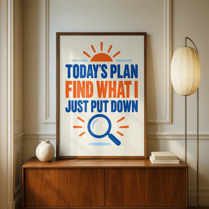 Funny Forgetful Quote Print, Today's Plan Find What I Put Down, Home Humour Poster
