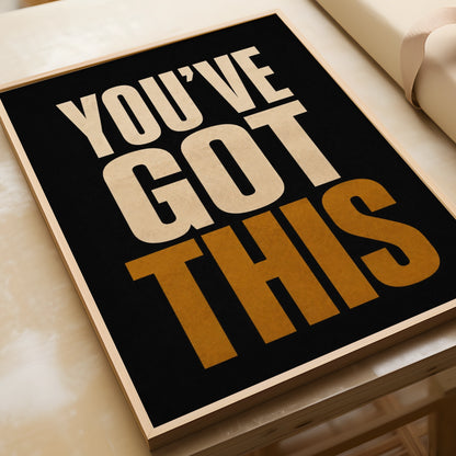 You've Got This Motivational Poster, Bold Typography Wall Art, Black Gold Print