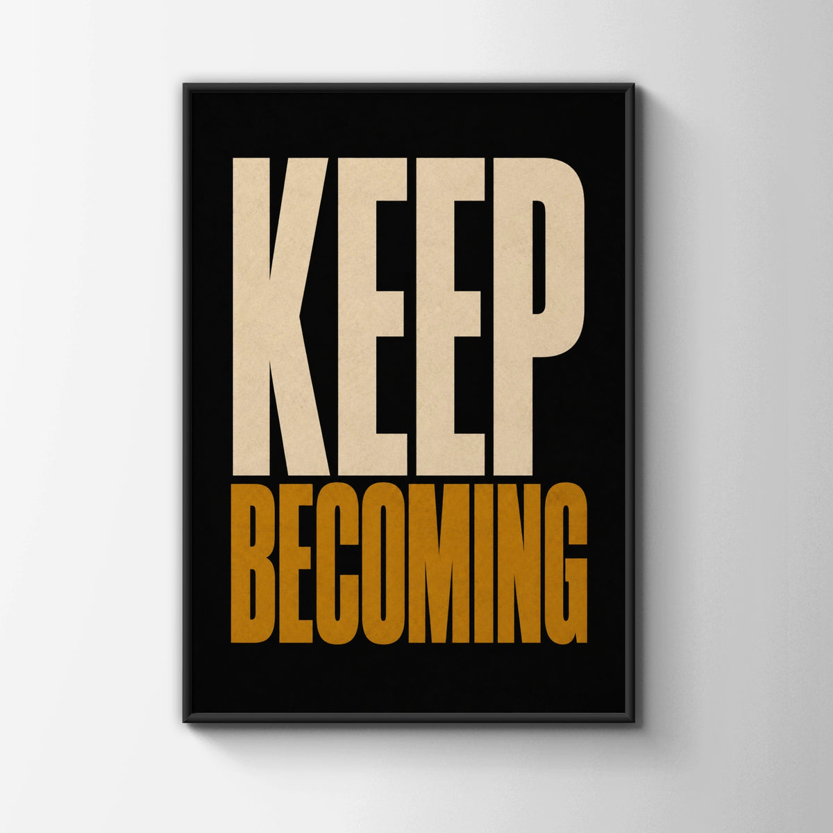 Keep Becoming Motivational Poster, Bold Typography Wall Art, Black Gold Print