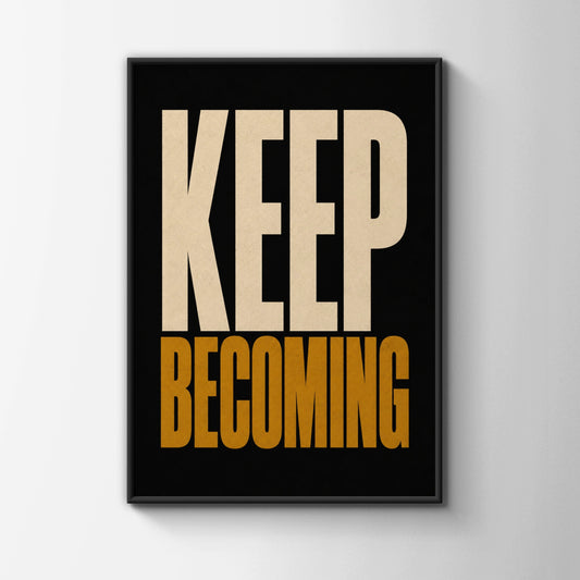 Keep Becoming Motivational Poster, Bold Typography Wall Art, Black Gold Print