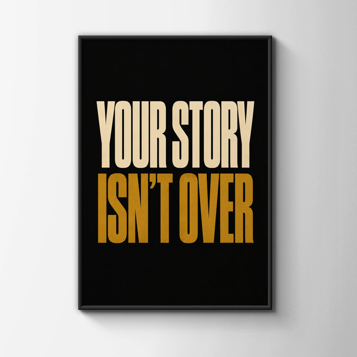 Your Story Isn't Over Motivational Quote Poster, Bold Black Gold Mental Health Wall Art
