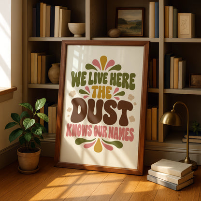 Funny Dust Quote Print, We Live Here The Dust Knows Our Names, Retro Home Humour Wall Art