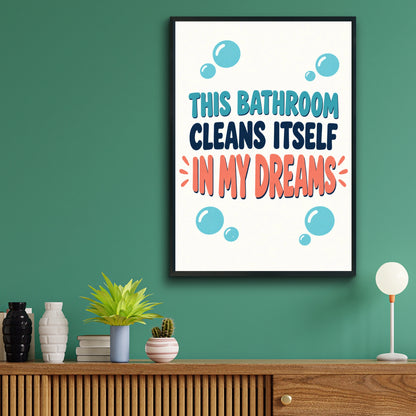Funny Bathroom Poster, This Bathroom Cleans Itself In My Dreams, Humorous Loo Wall Art