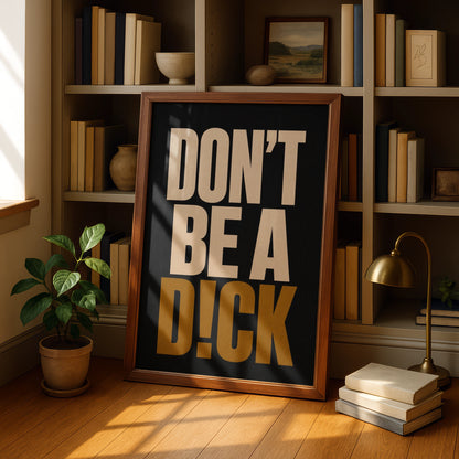 Don't Be A Dick Funny Quote Poster, Bold Typography Wall Art, Black Gold Print