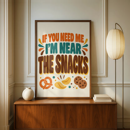 If You Need Me I'm Near The Snacks Funny Kitchen Poster, Retro Food Wall Art Print