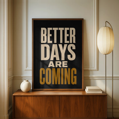 Better Days Are Coming Motivational Quote Poster, Black Gold Typography Wall Art