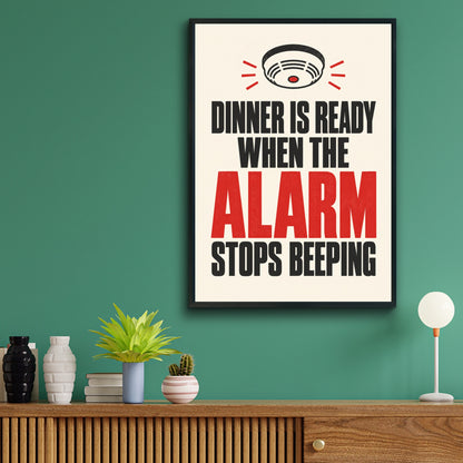 Dinner Is Ready When The Alarm Stops Beeping, Funny Kitchen Poster, Cook Gift