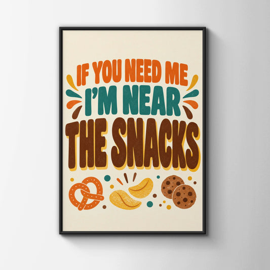 If You Need Me I'm Near The Snacks Funny Kitchen Poster, Retro Food Wall Art Print