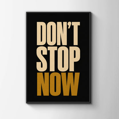 Don't Stop Now Motivational Poster, Bold Typography Wall Art, Black Gold Print