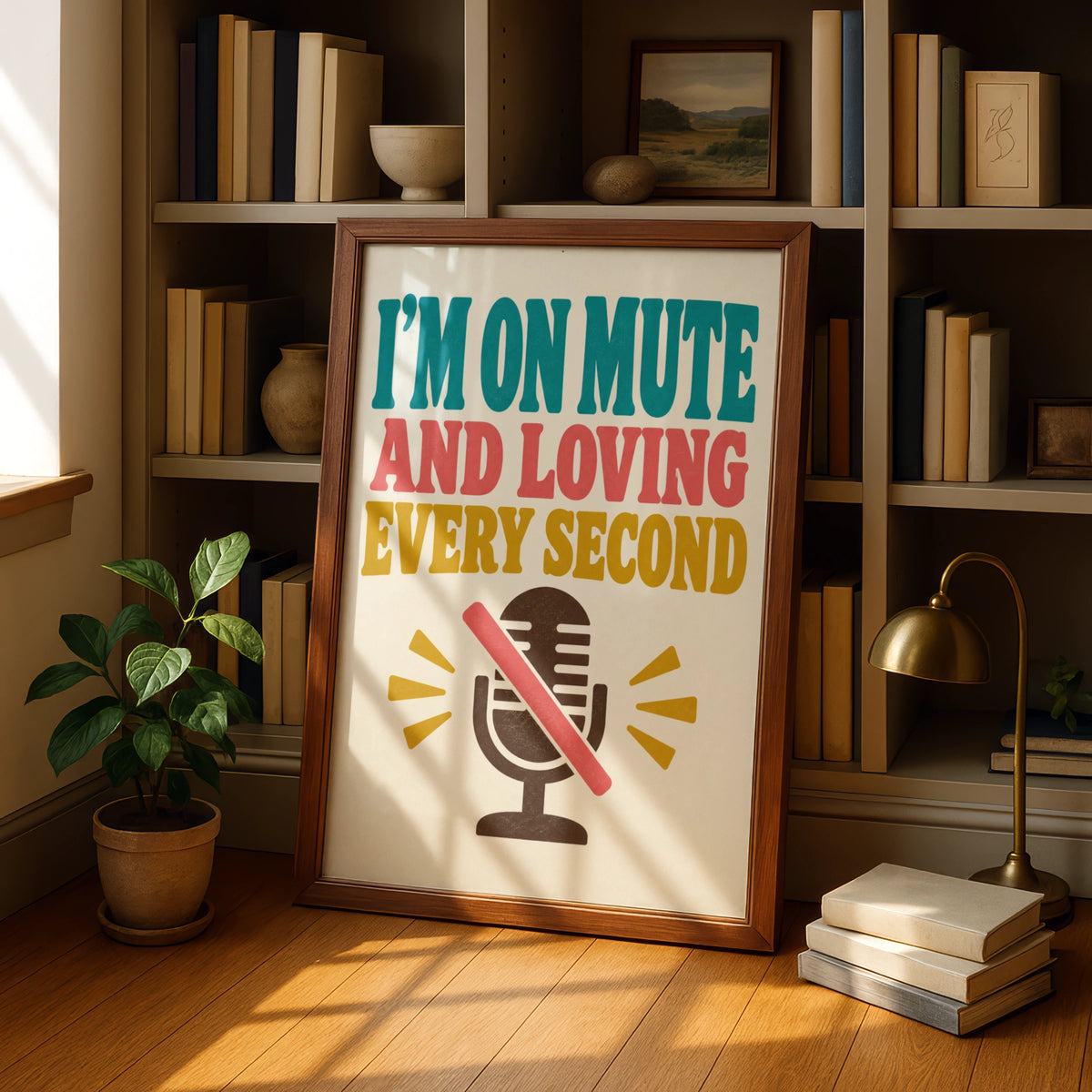 I'm On Mute And Loving Every Second Poster, Funny Office Work From Home Wall Art
