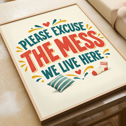 Please Excuse The Mess We Live Here, Funny Home Quote Print, Humour Wall Art