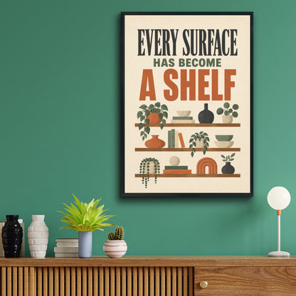 Every Surface Has Become a Shelf Funny Home Print, Boho Wall Art, Housewarming Gift