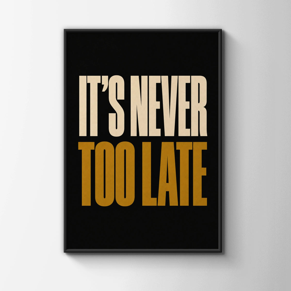 It's Never Too Late Motivational Quote Poster, Bold Typography Wall Art Print