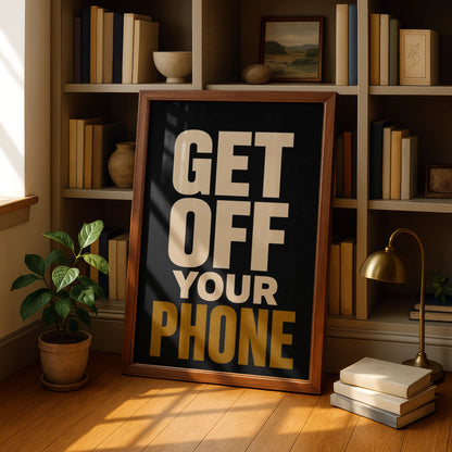 Get Off Your Phone Poster, Funny Typography Wall Art, Black Gold Bold Print