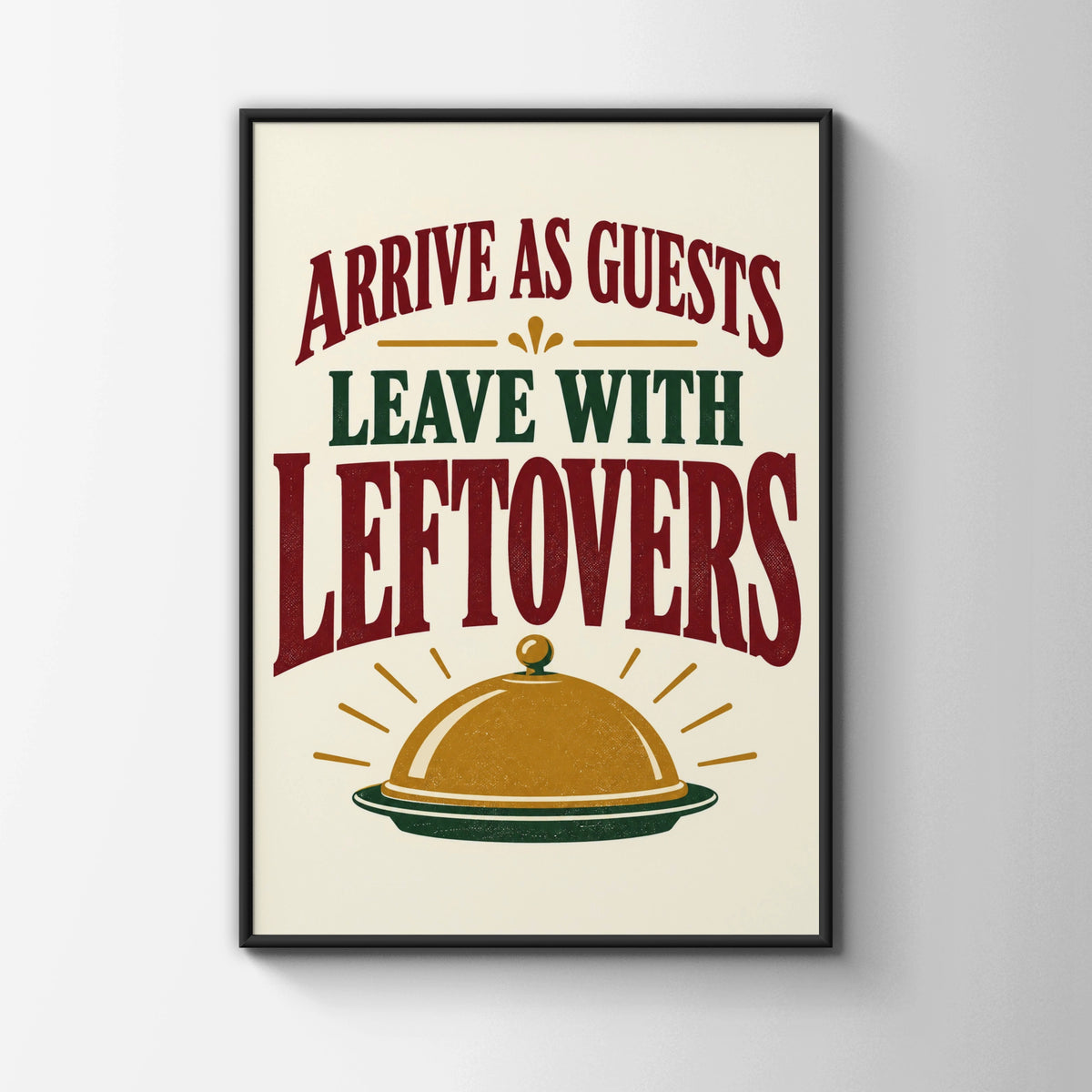 Arrive As Guests Leave With Leftovers Funny Kitchen Quote Print, Dining Room Wall Art