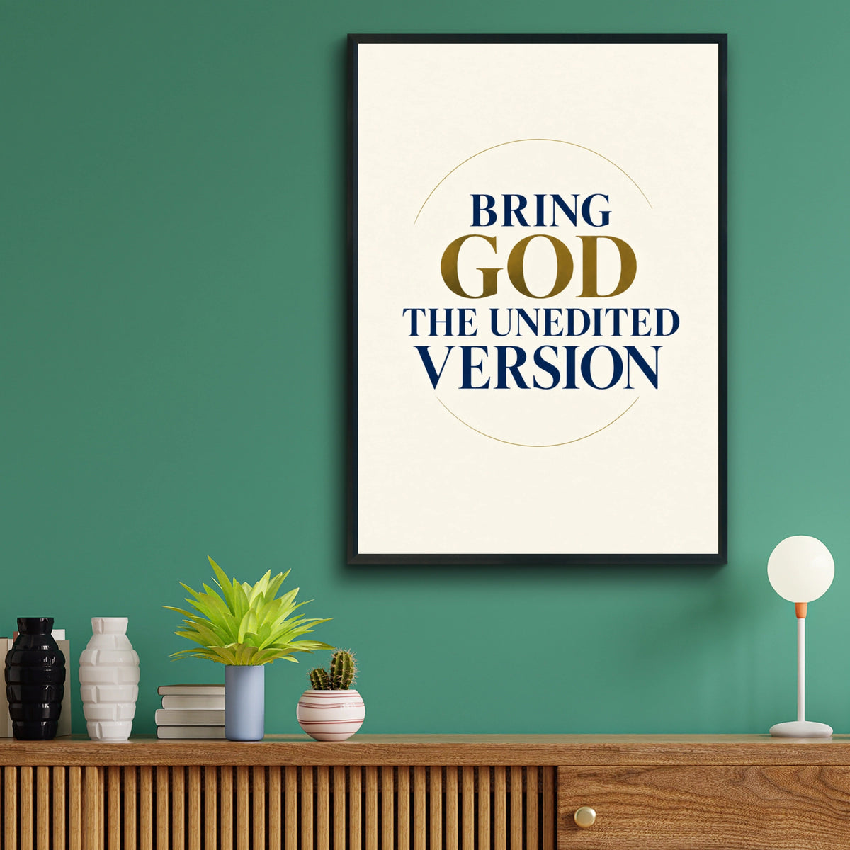 Bring God The Unedited Version Poster, Christian Faith Wall Art, Navy Gold Quote Print