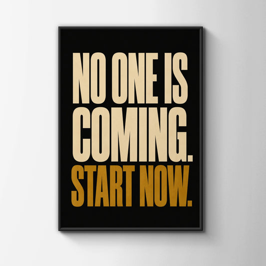 No One Is Coming Start Now Motivational Poster, Bold Typography Wall Art Print