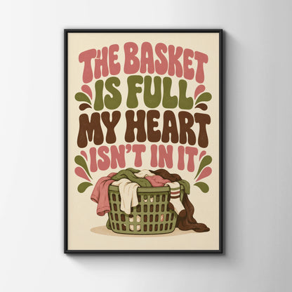 The Basket Is Full My Heart Isn't In It Laundry Poster, Funny Home Humour Wall Art