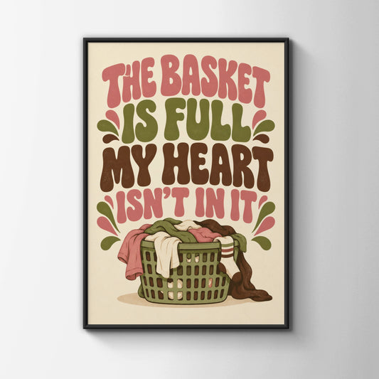 The Basket Is Full My Heart Isn't In It Laundry Poster, Funny Home Humour Wall Art