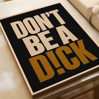 Don't Be A Dick Funny Quote Poster, Bold Typography Wall Art, Black Gold Print