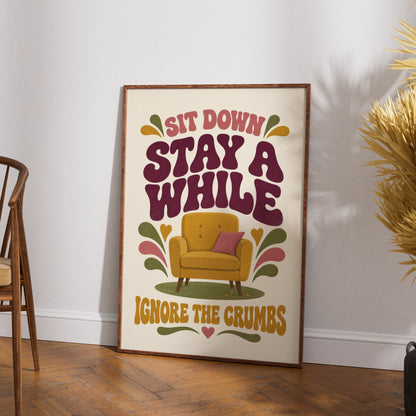 Sit Down Stay A While Ignore The Crumbs, Funny Home Quote Retro Art Print Poster