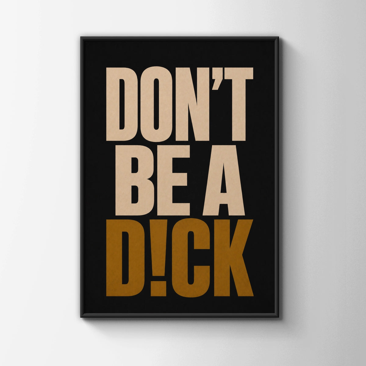 Don't Be A Dick Funny Quote Poster, Bold Typography Wall Art, Black Gold Print