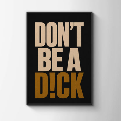 Don't Be A Dick Funny Quote Poster, Bold Typography Wall Art, Black Gold Print