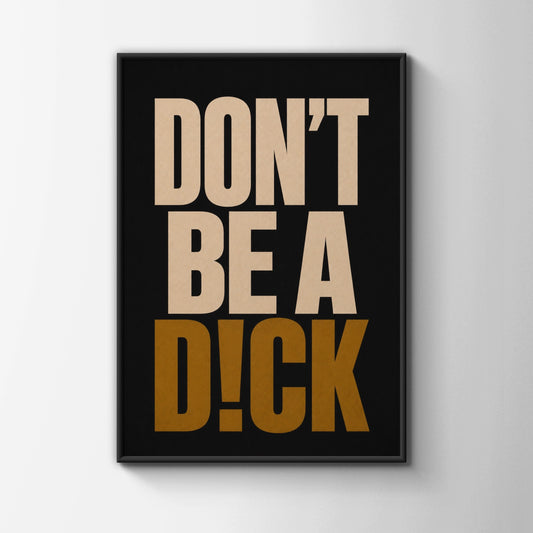 Don't Be A Dick Funny Quote Poster, Bold Typography Wall Art, Black Gold Print