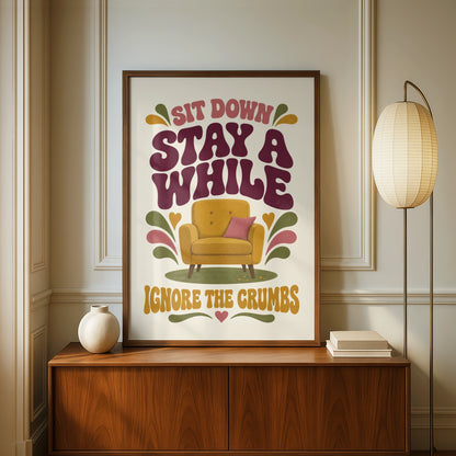 Sit Down Stay A While Ignore The Crumbs, Funny Home Quote Retro Art Print Poster