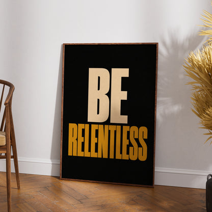 Be Relentless Motivational Poster, Bold Typography Wall Art, Gym Home Office Print