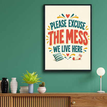 Please Excuse The Mess We Live Here, Funny Home Quote Print, Humour Wall Art