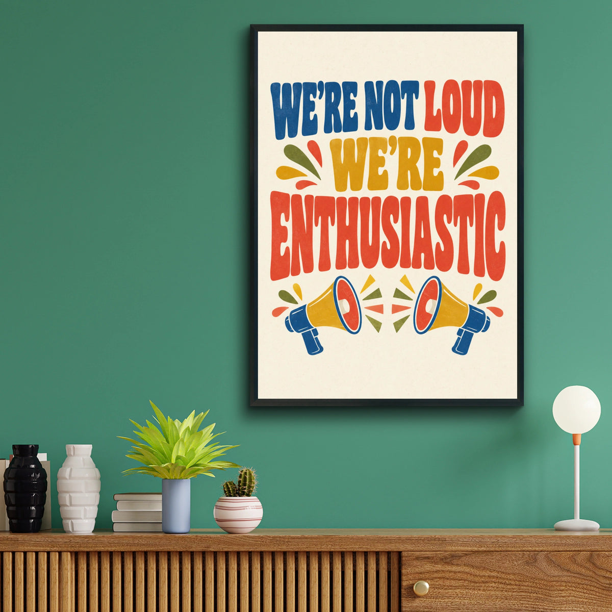 We're Not Loud We're Enthusiastic Poster, Retro Quote Wall Art, Funny Gift Print