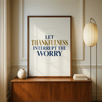 Let Thankfulness Interrupt The Worry Poster, Gratitude Quote Wall Art, Navy Gold