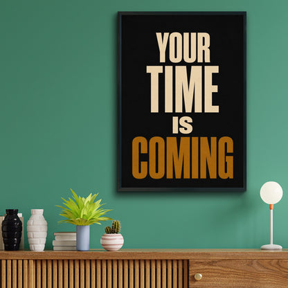 Your Time Is Coming Motivational Quote Poster, Bold Typography Wall Art Print