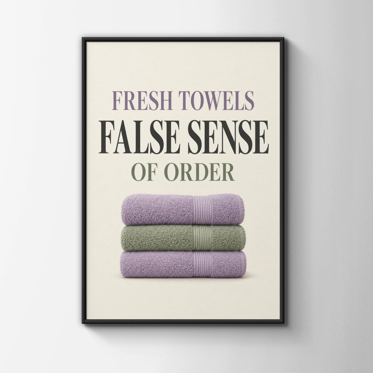 Fresh Towels False Sense of Order Funny Bathroom Poster, Humour Wall Art Print