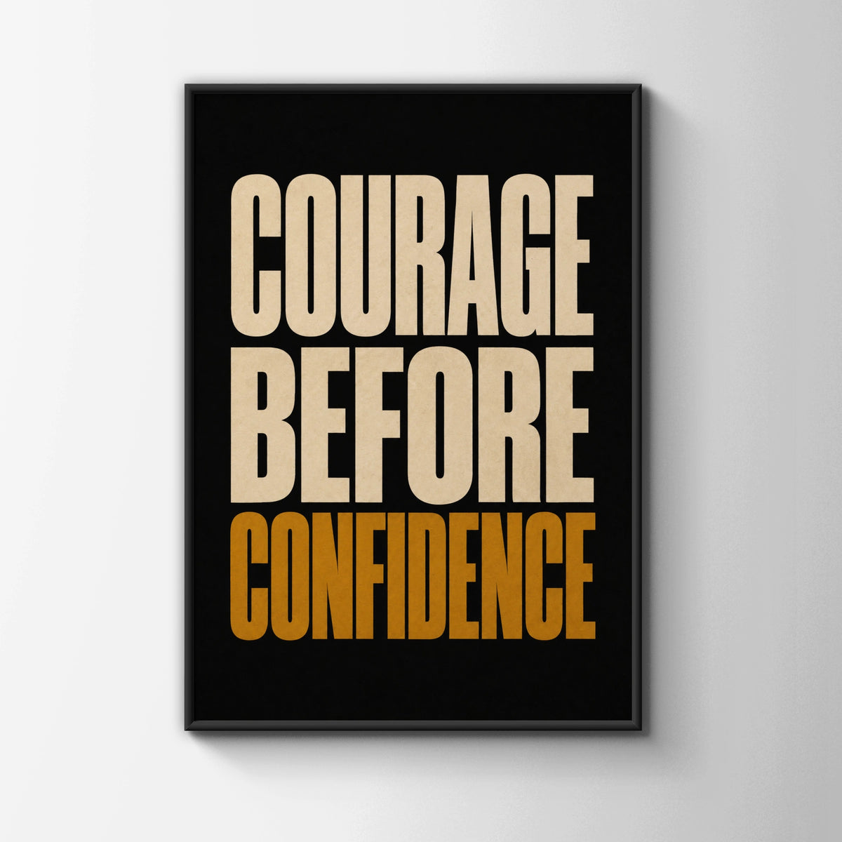 Courage Before Confidence Motivational Quote Print, Bold Typography Wall Art