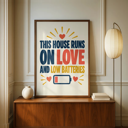 This House Runs On Love And Low Batteries Funny Quote Print, Home Humour Wall Art