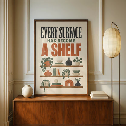 Every Surface Has Become a Shelf Funny Home Print, Boho Wall Art, Housewarming Gift